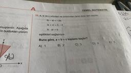 muşlardır. Aşağıda
'in buldukları çözüm
y
A
➜X
A
11. a, b ve c sıfırdan ve birbirinden farklı birer tam sayıdır.
lb-al = -3a
la +cl=b-2
lc al = b
eşitlikleri sağlanıyor.
Buna göre, a + b + c toplamı kaçtır?
A) 1
B) 2
C) 3
TEMEL MATEMATIK
D) 4
E) 5
asu