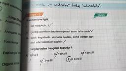 e ilgili olduklan ki
Kimya Disip
- Analitik kimya
- Anorganik kimy
Fizikokimya
Endüstriyel king
Organik kimya
atomik ve molekuler halde bulunabilir.
Örnek-6
X elementiyle ilgili,
1. Saf maddedir. V
II. İçerdiği atomların bazılarının proton sayısı farklı olabilir.
III. Belirli koşullarda kaynama noktası, erime noktası gibi
ayırt edici özellikleri sabittir.✔
yargılarından hangileri doğrudur?
BY Yalnız II
A) Yalnız I
91
I ve III
E)) I, II ve III
Yalnız III
Çözüm