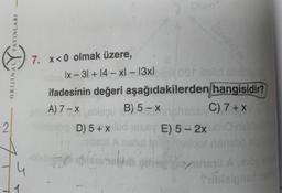 -2
JINAL YAYINLARI
4
7. x<0 olmak üzere,
15x6
Ix-31 +14-xl-13xlorost itelld audoto
hangisidir?
C) 7+X
Dick'
ifadesinin değeri aşağıdakilerden
A) 7-X sbisqu (B) 5-X1
17
D) 5 + x lud 1836V E) 5-2x
BV
delynail A as m
blebitidisteyeb