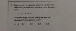 6. Diskriminanti (3), katsayılar toplamına eşit olan ikinci
dereceden gerçel katsayılı denkleme "Köşe Denklem
x-2x*a*4=0
denklemi "Köşe Denklem olduğuna göre, bu
denklemin kökler çarpımı kaçtır?
D15
A)-2
