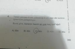 4.
A) 30m B) 32m
CO
Taban yarıçapı 6 cm, yüksekliği 8 cm olan dik koninin
içine küre yerleştiriliyor.
Buna göre, kürenin hacmi en çok kaç cm³ tür?
36m
E) 4√3
D) 40 E) 45m
birey eğitim yayınla
birey eğitte yayınları
birey eğitim yayınları
349