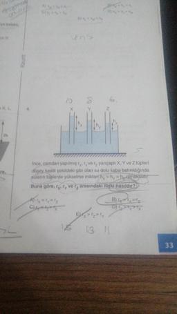 Arcamay
K.L
2h
L
4.
A) {x=y=1₂
C
BY VY
16
w
8) V-47
Ince, camdan yapılmış rrver yarıçaplı X, Y ve Z tüpleri
düşey kesiti şekildeki gibi olan su dolu kaba batırıldığında
sulanın tüplerde yükselme miktarı h, >h,>h olmaktadır.
Buna göre, r, ry ve r arasındaki ilişki nasıldır?
6.
Z
E
92124
13 11
B)
Typy
33