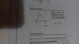 r =
kavrama sorusu
ty
ki
T
3
kavrama sorusu
=-4
m
y=f(x)
Yandaki grafik y=ff)
parabolüne aittir. Tepe
noktası-T(3, k) olduğuna
göre, m kaçtır, bulunuz
m= 6
f(x)=x²+(m-4)x-6 parabolünün simetri ekseni x=-3
2
doğrusu olduğuna göre, m kaçtır, bulunuz.