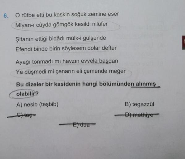 6.
O rütbe etti bu keskin soğuk zemine eser
Miyan-ı cûyda gömgök kesildi nilüfer
Şitanın ettiği bidâdı mülk-i gülşende
Efendi binde birin söylesem dolar defter
Ayağı tonmadı mı havzın evvela başdan
Ya düşmedi mi çenarın eli çemende meğer
Bu dizeler bir kas