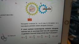 yönde 2 devir dön-
6.
C) Yalnız III
P
A) +;
Yarıçapları sırasıyla 3r, r ve 2r olan K, M dişlileri ve L
kasnağıyla şekildeki sistem dengede tutuluyor.
P6
P cismi serbest bırakıldığında sistemin dengede
kalması için 4r uzunluğundaki kola dik uygulanma-
si gereken F kuvveti hangi yönde kaç P olmalıdır?
B) -;
M
P
3
C) +
2r 2r
P
D) -;
hazırlanmıştır.
P
6
E) -; 2P
O