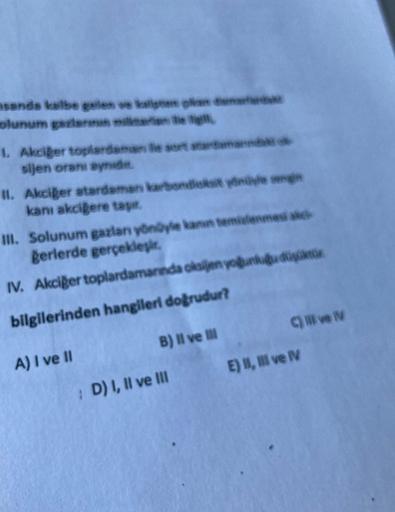 sanda kalbe gelen ve kape plan m
olunum gazlarin millaan te g
1. Akciğer toplardaman le sort startamanna o
sijen oranı aynidi.
II. Akciğer atardaman karbondioksit yönüyle engin
kani akciğere tape.
III. Solunum gazlanı yönüyle kanın temizlenmesi akc
Berlerd