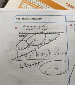 CARLU
28.
SOSYAL BİLİMLER TES
1.D 2. C 3.
21. B 22
3. C
22. B 23. A 24. B 25. F
-
TYT/TEMEL MATEMATİK
x² - 6x +9-y² x4(x-
4(x-3)
X-4
x-y-3
4. D 5. A 6. C
1
ifadesinin en sade biçimi aşağıdakilerden han-
gisidir?
Ax + y
B) y
DBX-6
x-y
DENE
x/(x)²-y
x-3-y). (x-3+y) √x +3
(x-7).
X
(x-ytt
= y
30. A
V
li