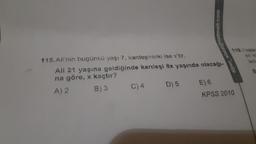 115.Ali'nin bugünkü yaşı 7, kardeşininki ise x'tir.
Ali 21 yaşına geldiğinde kardeşi 8x yaşında olacağı-
na göre, x kaçtır?
A) 2
B) 3
C) 4
alper_elaldi@hotmail.com
D) 5
119.Yaşlar
en ki
lad
E) 6
KPSS 2010