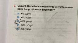 sensiteli tesmesin ancasiqsy sbaunoa esV62
holenie
SVEA,ov GANOMA
9. Osmanlı Devleti'nde modern ordu ve yurttaş asker-
DE
liğine hangi dönemde geçilmiştir?
ninetellion! S
646 sonunc
les A) XV. yüzyıl
B) XVI. yüzyıl
CXVII. yüzyıl sbriests
D) XVIII. yüzyıl
E) XIX. yüzyıl
90
ali care
ibne eno
no intraligned nabanelpunos