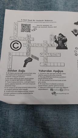 6.Sınıf Emek Bir Hazinedir Bulmacası
Aşağıdaki verilen açıklamaların cevaplarını bulup uygun yerlere yerleştirelim.
PKK
R
ANTIHA
C
V
Sana bir mesajımız var.
Okumak için karekodu cihazına okut!
°121
S.
Soldan Sağa
4. Bir kişinin eserinde başka kişilerin ifade, buluş
veya düşüncelerini kaynak göstermeksizin
kendisine aitmiş gibi kullanması.
6. Bir yazın, bilim ya da sanat yapıtını yaratan
kişinin, bu yapıtla ilgili haklarının tümüdür.
7. Ticaret malina konulabilen, malla ilgili bilgileri
içeren, çubuklar biçiminde, elektronik tarayıcıyla
okunabilen simge.
8. Bir buluşun ya da buluşu kullanma hakkının kime
ait olduğunu gösteren resmi belgedir.
9. Ürünün kontrollü olduğunu belirten, verginin
alındığını gösteren ve satılan şeylerin üzerine
konulan etikettir.
1
TELIFHAKAL
y
N
ATENT
Ih
L
Yukarıdan Aşağıya
1. Orijinal bir fikir veya sanat eserinden, izinsiz
çoğaltma yapılarak elde edilen ürünlerdir.
2. Kare veya dikdörtgen biçimlerde basılabilen 2
boyutlu barkodun ismidir.
3. Bir işin yapılması için harcanan beden ve kafa
gücü, çalışma.
5. Bir araştırma ve incelemede yararlanılan
kaynak kitapları, yapıtları gösteren listedir.
7. Daha önce bulunmayan bir şeyin insan çabasıyla
oluşturulmasıdır. Ososyalduragi sosyalduragi
SD
www.sosyalduragi.com
t
6
A