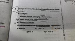 arabiliyorsa
erler."
acon
2. İslamiyet öncesinde Türk devletleri boy esasına göre teşkilat-
lanmıştır.
Bu özelliğin;
I. federatif yönetim anlayışının ortaya çıkması,
W
siyasi birliğin uzun süre korunamaması,
veden
H. isyanların azalması
GERM
www
durumlarından hangilerini ortaya çıkardığı söylenebilir?
A) Yalnız I
B) Yalnız II
D) I ve III
E) I, II ve III
Puan Yayınları | Güç Sende Artık
C) I ve II
A) I
B