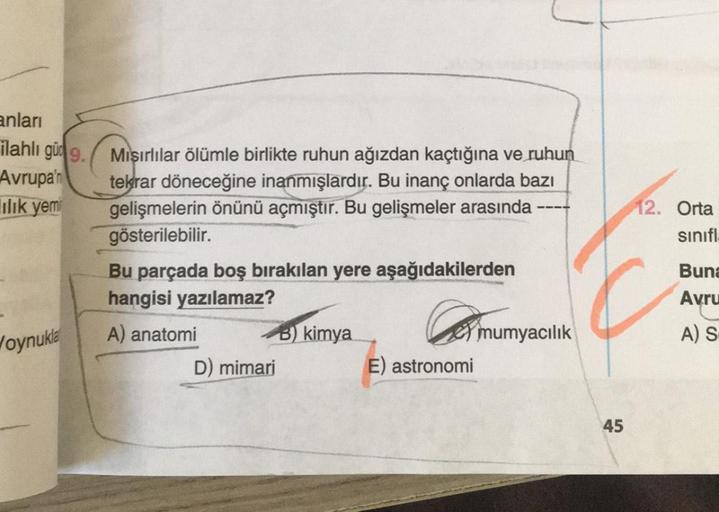 anları
ilahlı güd 9.
Avrupa'n
ilik yem
Woynukla
Mışırlılar ölümle birlikte ruhun ağızdan kaçtığına ve ruhun
tekrar döneceğine inanmışlardır. Bu inanç onlarda bazı
gelişmelerin önünü açmıştır. Bu gelişmeler arasında
gösterilebilir.
Bu parçada boş bırakılan