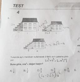 5.
TEST
4
29
A)
60°
4
= a√3
B)
h₂
2
30°
a√3
h₁-h₂
II
1
Yukarıda aynı merdiven kullanılarak 3 farklı evin çatısına çıkılı-
3a+a-2.9²³√√3
yor.
Buna göre, cosa değeri kaçtır?
C) 2/1
(4-2√3) 0²
08
|h₂=a
a√3-a
16
8.
9.
A
old
A)