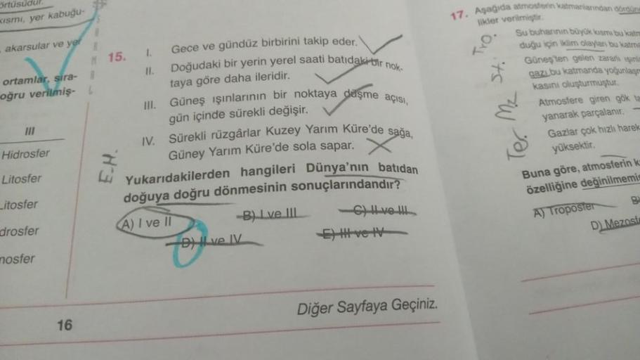 örtüsüdür.
Kısmı, yer kabuğu-
akarsular ve yer
1
M 15.
ortamlar, sira-
R
oğru verilmiş- L
III
Hidrosfer
Litosfer
Litosfer
drosfer
nosfer
16
Gece ve gündüz birbirini takip eder."
Doğudaki bir yerin yerel saati batıdaki bir nok
taya göre daha ileridir.
III.