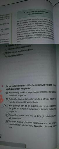 Ağustos ayında
madan adından
tasarımı ve Elif
eldi. Erkek kos-
önüne geçtiği
111
in "göçmenlik"
şadıkları sıkın-
andı. Romanın
sebebiyle
7.-8. soruları aşağıdaki parçaya
göre cevaplandırınız.
ğım sürece toplum için elimden geleni yapmanın benim a
Ben kendi