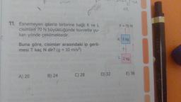 11. Esnemeyen iplerle birbirine bağlı K ve L
cisimleri 70 N büyüklüğünde kuvvetle yu-
karı yönde çekilmektedir.
Buna göre, cisimler arasındaki ip geril-
mesi T kaç N dir? (g = 10 m/s²)
A) 20
B) 24
C) 28
D) 32
a
F = 70 N
K 3 kg
T
L2 kg
E) 36