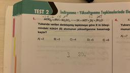 TEST 2
İndirgenme - Yükseltgenme Tepkimelerinde Ele
+1+5-66k
ok b
X
62 SAT
61
1.nielpr-KetQ₂ +/6KV+ 3H₂SO4 →→→ 3X + KeT+ 32 + 3H₂O4.0
Yukarıda verilen denkleşmiş tepkimeye göre X in bileşi-
mindeki kükürt (S) atomunun yükseltgenme basamağı
kaçtır?
A) +2
B) +3
C) +4
3 SO
D) +5
E) +6
4.
Yukarı
munun
A) +7