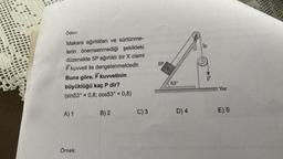 Ödev:
Makara ağırlıkları ve sürtünme-
lerin önemsenmediği şekildeki
düzenekte 5P ağırlıklı bir X cismi
F kuvveti ile dengelenmektedir.
Buna göre, F kuvvetinin
büyüklüğü kaç P dir?
(sin53° = 0,8; cos53° = 0,8)
A) 1
Örnek:
B) 2
C) 3
imiz oy m
ident d
abrru
X
5P
53°
D) 4
Ip
VIFL
be
Yer
E) 5
Quan