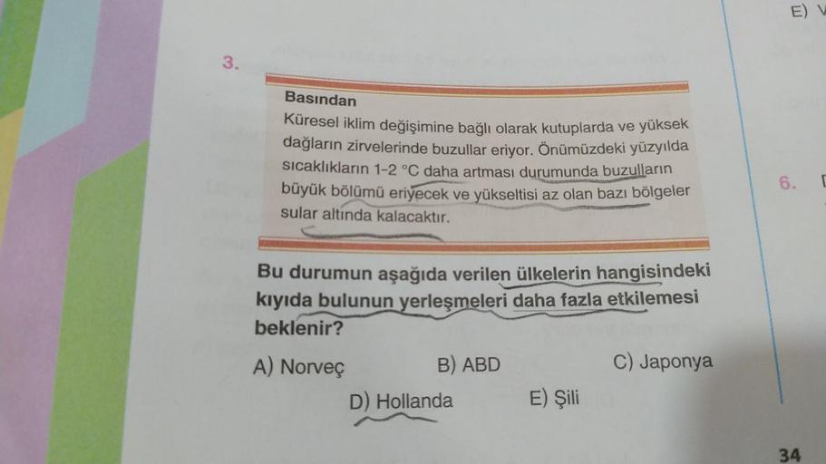 3.
Basından
Küresel iklim değişimine bağlı olarak kutuplarda ve yüksek
dağların zirvelerinde buzullar eriyor. Önümüzdeki yüzyılda
sıcaklıkların 1-2 °C daha artması durumunda buzulların
büyük bölümü eriyecek ve yükseltisi az olan bazı bölgeler
sular altında