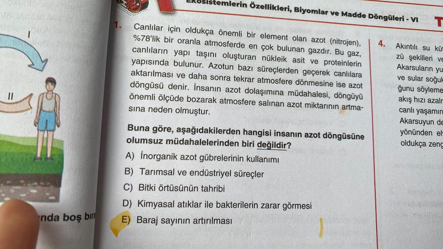 ||
1
nda boş bıra
1.
sistemlerin Özellikleri, Biyomlar ve Madde Döngüleri - VI
Canlılar için oldukça önemli bir element olan azot (nitrojen),
%78'lik bir oranla atmosferde en çok bulunan gazdır. Bu gaz,
canlıların yapı taşını oluşturan nükleik asit ve prot