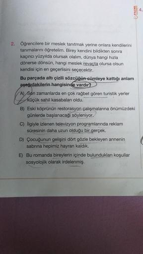 2. Öğrencilere bir meslek tanıtmak yerine onlara kendilerini
tanımalarını öğretelim. Birey kendini bildikten sonra
kaçıncı yüzyılda olursak olalım, dünya hangi hızla
dönerse dönsün, hangi meslek revaçta olursa olsun
kendisi için en geçerlisini seçecektir.