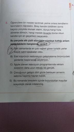 2. Öğrencilere bir meslek tanıtmak yerine onlara kendilerini
tanımalarını öğretelim. Birey kendini bildikten sonra
kaçıncı yüzyılda olursak olalım, dünya hangi hızla
dönerse dönsün, hangi meslek revaçta olursa olsun
kendisi için en geçerlisini seçecektir.
