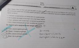 1.
SÖZEL
BÖLÜM
Cem, Hasan, Mert ve Ozan adlı dört kişi eşek, at, deve ve katır bineklerinden birine binip Niğde'nin Bor, Çamardı, Çift-
lik ve Ulukışla ilçelerinden birindeki pazara gitmişlerdir. Bu kişilerin kullandıkları hayvanlar ve gittikleri pazarlarla ilgili bili-
nenler şunlardır:
→Herkesin bineği farklıdır ve herkes farklı bir pazara gitmiştir.
→ Bor'a giden kişi eşeği kullanmıştır ve bu kişi Hasan değildir.
→ Ozan, giderken katır kullanmıştır ve Çamardı'ya gitmemiştir.
→ Mert, pazara deveyle gitmemiştir ve gittiği ilçe Ulukışla'dır.
Bu bilgilere göre aşağıdakilerden hangisi doğrudur? +
A Cem, pazara eşekle gitmiştir.
B) Hasan, Ulukışla'ya gitmiştir.
Mert, pazara deveyle gitmiştir.
D) Ozan, Bor'a gitmiştir.
Borzesek
Ola = ketr = Ciftlik
mont=pora = ulukifle = at