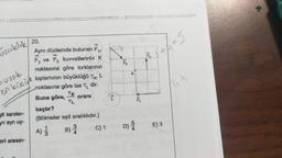 uzaklık
sit kareler-
yn ayn uy-
20.
Aynı düzlemde bulunan F₁,
F₂ kuvvetlerinin K
nuzak
en küçük
eri arasın-
F₂ ve
noktasına göre torklarının
toplamının büyüklüğü TK, L
noktasına göre ise Tdir.
Buna göre, oranı
kaçtır?
(Bölmeler eşit aralıklıdır.)
A)
B) 3
C) 1
L
K
D) 5
14
DU
E) 3