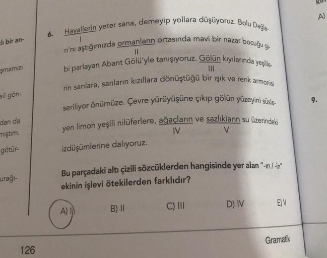 li bir an-
şmamızı
ail gön-
dan da
mıştım.
götür-
urağı-
126
6.
||
Hayallerin yeter sana, demeyip yollara düşüyoruz. Bolu Dağla-
rı'nı aştığımızda ormanların ortasında mavi bir nazar bocuğu gi-
bi parlayan Abant Gölü'yle tanışıyoruz. Gölün kıyılarında yeşi