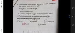 21:42
1. Temel haldeki nötr X element atomunun 1. ve 4. katmanın-
daki elektron sayıları birbirine eşittir.
Buna göre X elementi ile ilgili,
1. Atom numarası 20'dir.
II.2 elektron aldığında soygaz elektron düzenine ulaşır.
III. Periyodik tabloda 4. periyot 2A grubunda yer alır. B
yargılarından hangileri doğrudur?
A) Yalnız I
B) Yalnız II
DVI ve III
C) Yalnız III
E) I, I ve III
2 18 18 2
: x
0