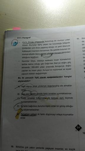 TYT / Paragraf
Çin'in Sincan bölgesinde bulunmuş bir mumya Lolan
Güzeli. Mumyayı ilginç yapan ise bulunduğu bölgede
Çinlilerden çok önce yaşamış olması ve şekil itibarıyla
Kafkasyalı insanlara benzemesi. Bu şekilde bulunan bir
mumya elbette Çin'e yapılan g