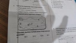 2. Türkiye'de engebeliğin fazla olması sonucu:
Tarım alanları dardır
Yol yapım maliyetleri yüksektir.
ELN
Ulaşım koşulları bölgeden bölgeye farklılık gösterir.
Makineli tarımın yapılmasını zorlaştırır.
E
AI
alcala heves
Yukarıdaki özellikler haritada verilen hangi nokta için
geçerlidir?
B) II
C) III
D) IV
E) V
5. Kurak bölgelerde en al clan diş kuvvetlerde
rüzgarlardır. Rüzgartarn etkili olduğu yerlerde s
ki fazla nem ve yaş abiti da ozvem
zülme hakimdir