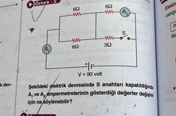 k dev-
örnek - 5
A₁
692
www
692
F
V = 90 volt
69
ww
ww
392
A₂
S
2
Şekildeki elektrik devresinde S anahtarı kapatıldığında
A, ve A₂ ampermetrelerinin gösterdiği değerler değişimi
için ne söylenebilir?
Elektr
cadığı
P
Wa
bis d