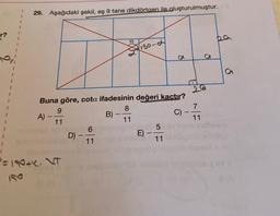 r?
I
1
I
1
1
1
1
1
1
29. Aşağıdaki şekil, eş 9 tane dikdörtgen ile oluşturulmuştur.
16
A)
-
=1+1NT
Buna göre, cota ifadesinin değeri kactır?
9
8
11
11
D)
-
6
11
B)-
a
-
8180-2
E) -
d
5
11
C)
-
7
11
O
S