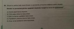 69. Dünya'nın şekline bağlı olarak Ekvator ve çevresinde yıl boyunca ortalama sıcaklık yüksektir.
Ekvator ve çevresinde görülen aşağıdaki olaylardan hangisi bu durum ile açıklanamaz?
A) Termik alçak basınç oluşması
B) Yıllık yağış miktarının fazla olması
C) Bitki ve hayvan çeşitliğinin fazla olması
D) Toprakların yıkanma oranının fazla olması
E) Grup ve tan sürelerinin daha kısa olması