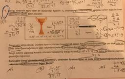 bis
24, 95 +9:
7,2
32,15 + ? xy-yx=11²9₁ 45+!
712
4. Sevgi, hediyelik eşya satan bir dükkandan fiyatının TL cinsinden çozumlenmiş hali aşağıda verilen kupa ile fiyatı
bilinmeyen kalemi satın alacaktır.
4,50
AGOA
19,20
296
29,436,30
+ 2,90
32,15
24,95X
↑
cig
2005 V
2.10¹ +9.10° +4.10¹ +5. 10-² TL
Kupa
29,45
22,25
07,20
24,95
7, 20
-32,15
4,3
3,4
Kalem
24195
-
64
D) 9
7,2
5,237,2-2=-4
215 +37₁ 2+?=9
27
Sevgi satın almış olduğu ürünlerin fiyatını zihinden hesaplamak istiyor. Fakat ürünlerin fiyatlarında yer alan birler ve
onda birler basamağında yer alan rakamların yerlerini yanlışlıkla karıştırıyor
Sevgi, ödeme yapacağı kasada zihinden hesaplamış olduğu fiyattan 2-10° + 7-10 daha az ödeme yapması
42,7
gerektiğini öğreniyor.
Buna göre Sevgi'nin satın aldığı kalemin TL cinsinden fiyatının birler ve onda birler basamağında bulunan
rakamların farkının mutlak değeri kaçtır?
6,42
A16
B)
C) 8
-4,6
318-5