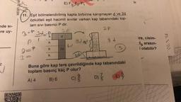 nde si-
ere uy-
Z
Svi
Basty
MEB 2018
E) F3, F2¹ F1
11. Eşit bölmelendirilmiş kapta birbirine karışmayan d ve 2d
özkütleli eşit hacimli sıvılar varken kap tabanındaki top-
lam sivi basıncı P dir.
3=p
3d
Id=f
h
1
9=P
3:
h
h
h
d
2d
bd
gd ad
95
2 P
Buna göre kap ters çevrildiğinde kap tabanındaki
toplam basınç kaç P olur?
A) 4
B) 6
D) 1/3
C) 1/10
8 d
E)
57
lir.
ire, cisim-
de arasın-
i olabilir?
ALTIN