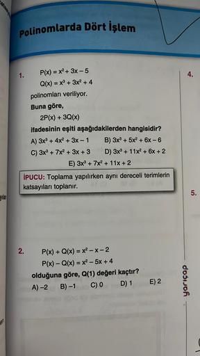 yılan
en
Polinomlarda Dört İşlem
1.
P(x) = x² + 3x - 5
Q(x) = x³ + 3x² + 4
polinomları veriliyor.
2.
Buna göre,
2P(x) + 3Q(x)
ifadesinin eşiti aşağıdakilerden hangisidir?
B) 3x³ + 5x² + 6x - 6
D) 3x³ + 11x² + 6x + 2
A) 3x³ + 4x² + 3x - 1
C) 3x³ + 7x² + 3x 