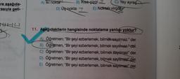 -re aşağıda-
asıyla geti-
()(--) (...)
B) Kisa çizgi
D) Üç nokta 7 E) Noktali virgüt
A) Iki nokta
C) Yay ayrag
11. Aşağıdakilerin hangisinde noktalama yanlışı yoktur?
A) Öğretmen; "Bir şeyi ezberlemek, bilmek sayılmaz." der.
B) Öğretmen, "Bir şeyi ezberlemek, bilmek sayılmaz." der.
C) Öğretmen: "Bir şeyi ezberlemek, bilmek sayılmaz" der.
D) Öğretmen, "Bir şeyi ezberlemek, bilmek sayilmaz" der.
E) Öğretmen; "Bir şeyi ezberlemek, bilmek sayılmaz" der.