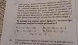 1.
Tarih galerisini gezerken korkaklık tablolarına rastlamazsınız.
İyiler ile kötüler arasındaki savaşın nasıl sonlanacağını bileme-
yiz () Haklılar ve haksızlar arasında yapılmış olanın da () Ama
cesurlar ile korkaklar ne vakit cenge tutuşsa () şüphesiz ( ) bi-
liriz ki cesurlar kazanacak (₁) Cesaret enerjinin parlatılması (₁)
korku ise onun söndürülmesi olduğundan kendini aşanlar ile
inkâr edenler arasındaki güç dengesi birinciler lehine değişir ()
Bu parçada boş bırakılan yerlere aşağıdaki noktalama işa-
retlerinden hangileri sırasıyla getirilmelidir?
A) (!) (...) (-) (-) () () ()
(.) (...) (.) (.) (.) (.) (.)
fy...
B.) (.) (.) (.) (...) (.) (...)
D) (1) (?) (-) (-) (...) (;) (...)
E) (.) (?) (,) (,) (.) (.) (...)
2.
(1) Sıcak iklimlerin ağaçsız ve kiremitsiz her taş şehri gibi tek bir
renk ve değişmez bir ışık ile kaplıyız, mevsimleri icerivo pol