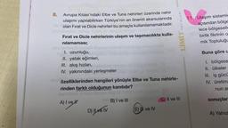 8.
nin
Avrupa Kitası'ndaki Elbe ve Tuna nehirleri üzerinde nehir
ulaşımı yapılabilirken Türkiye'nin en önemli akarsularında
olan Fırat ve Dicle nehirleri bu amaçla kullanılamamaktadır.
Fırat ve Dicle nehirlerinin ulaşım ve taşımacılıkta kulla-
nılamaması;
I. uzunluğu,
II. yatak eğimleri,
III. akış hızları,
om nag
IV. yakınındaki yerleşmelere
draG 18
özelliklerinden hangileri yönüyle Elbe ve Tuna nehirle-
rinden farklı olduğunun kanıtıdır?
A) I ve H
D) Il ve IV
B) I ve III
xxxxxx
(E) I ve IV
YAYINLARI
LİMİTY
C) II ve III
11. Ulaşım sistemle
açısından bölge
lece bölgeselle
birlik fikrinin o
mik Topluluğu
Buna göre u
1. bölgese
II. ülkeler
III. iş gücü
IV. üretim
nun ar
sonuçlar
A) Yalnız