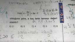 2.
smilxotal = 51111=
3A) 2
5
2.1
dove2sasb
idos) vnet
sin(a-27)
3
7,212147
olduğuna göre, a kaç farklı tamsayı değeri
alabilir?
es 1,2 1,413
C) 4
39 ≤ 12
= 3a-7
=
B) 3
30
smla-120) = 3
D) 5
co do
1a
E) 6
od
W
olduğun
A)
46
FIN
46 ²258
2k= 252
222