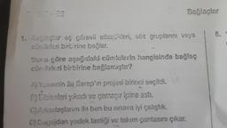 Bağlaçlar
1. Bagiaçlar eş görevli sözcükleri, söz gruplarını veya
cümleleri birbirine bağlar.
Suna göre aşağıdaki cümlelerin hangisinde bağlaç
cündeleri birbirine bağlamıştır?
A) Yasemin ile Serap'in projesi birinci seçildi.
F) Elbiseleri yıkadı ve çamaşır ipine asti.
C) Arkadaşlarım ile ben bu sınava iyi çalıştık.
D) Bagajdan yedek lastiği ve takım çantasını çıkar.
5.