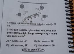 3P
K
2Pa
A) K noktasına, 4P
C) L-M arasına, 2P
M N
Jr
Düzgün eşit bölmeli türdeş çubuğun ağırlığı 3P
dir.
2P
Çubuğun şekilde gösterilen konumda den-
gede kalması için hangi noktaya kaç P lik bir
yük asılmalıdır?
B) K-L arasına, 2P
D) M noktasına, 5P
E) M-N arasına, 2P
9000