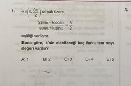 essay claire ni Ins>i sinep
ac (1, 37)
2
1.
olmak üzere,
2sina-k.cosa
cosa+k.sina
fu
M Webmalve
mbilösd ameer
id ev rasmlo qUO
3
2 oblips sbagtequa
elvieigned nob
eşitliği veriliyor.
De Buna göre, k'nin alabileceği kaç farklı tam sayı
değeri vardır?
pleids
A) 1
B) 2 siris vs C) 3
D) 4
E) 5
3.
-OV
lle