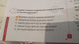 Strateji Yayınları
7.
Aşağıdaki cümlelerin hangisinde soru anlamı farklı türdeki
bir sözcükle sağlanmıştır?
A) Sabahleyin yola kimin arabasıyla çıkacaksınız?
B) Kardeşiniz şimdi hangi okulda görev yapıyor?
C) Akşamki törene sence kaç kişi katılacak?
D) Gelenleri ne gün ağırlamayı düşünüyor sizinkiler?
Bizi hayrete düşürecek olan nasıl bir itirafmış?
10. Bu to
çünk
2
Bu c
liştir
D
E