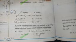 op
261000
SPREPER
8 1/25
28
tali çözül-
104
12.
D) ve
-E), ve ill
2. çözelti
0,05 M NaOH
0,1 M Ca(OH)2
0,5 M HCI
1. çözelti
0,1 M CH3COOH
0,5 M HF
1. 0,5 M NH3
00AM 10
Yukarıda verilen çözelti çiftleri eşit hacimde karıştırıldığın-
da hangilerinde oluşan çözelti tampon çözelti olabilir?
A) Yalnız I
B) Yalnız II
C) Yalnız III
D) I ve II
E) I, ILve III
3.
Dibinde katısı olar
taki çözünürlüğü
Buna göre, t °C'd
A) 10-6
D) 4.10