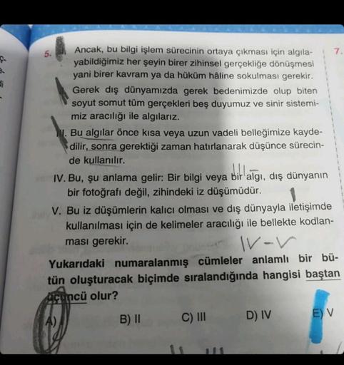 f
di
Ancak, bu bilgi işlem sürecinin ortaya çıkması için algila-
yabildiğimiz her şeyin birer zihinsel gerçekliğe dönüşmesi
yani birer kavram ya da hüküm hâline sokulması gerekir.
Gerek dış dünyamızda gerek bedenimizde olup biten
soyut somut tüm gerçekleri