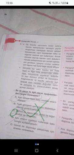 19:46
Paragrafta Yorum - I
5. Üç boyutlu yazıcıların birbiri üstüne
basılan katmanlardan karmaşık yapılar
oluşturması mantığıyla benzer çalışan
biyoyazıcılar, canlı hücrelerden doku ve
organlar üretmek için kullanılıyor. Ancak
vücudun dışında basılan canlı