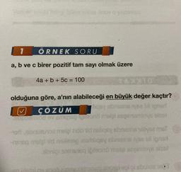 1
ÖRNEK SORU
a, b ve c birer pozitif tam sayı olmak üzere
4a + b + 5c = 100
olduğuna göre, a'nın alabileceği en büyük değer kaçtır?
liqey sbriests se bli ipner
M ÇÖZÜM
abobomlod ev smis roleonó melal saşımaminys elset
ed abruautoe melei hob id nisliqey sbniems nelysa mer
-nsisq malgi id nelere samliqey soriasis ryse bil ignori
ibnigi seinsteq Iğilsono melel seçiminys elset
trumpalomid sol olsbunde 10.